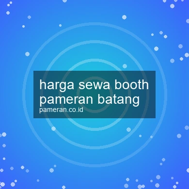 Harga Sewa Booth Pameran Batang