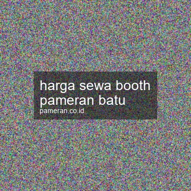Harga Sewa Booth Pameran Batu