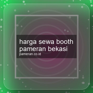 Harga Sewa Booth Pameran Bekasi
