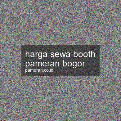 Harga Sewa Booth Pameran Bogor