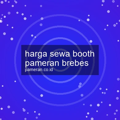 Harga Sewa Booth Pameran Brebes