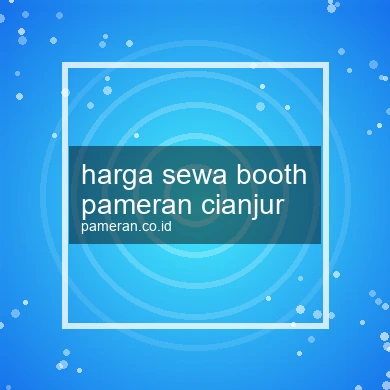 Harga Sewa Booth Pameran Cianjur