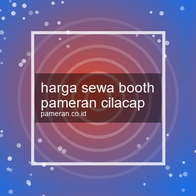 Harga Sewa Booth Pameran Cilacap