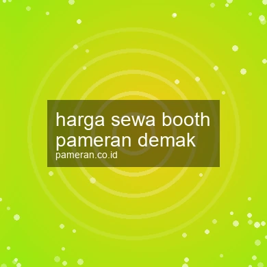 Harga Sewa Booth Pameran Demak