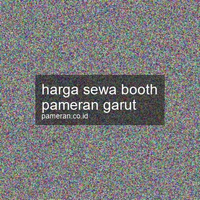 Harga Sewa Booth Pameran Garut