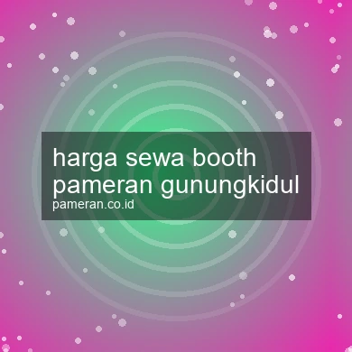 Harga Sewa Booth Pameran Gunungkidul