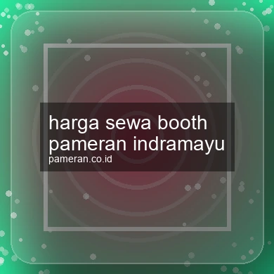 Harga Sewa Booth Pameran Indramayu