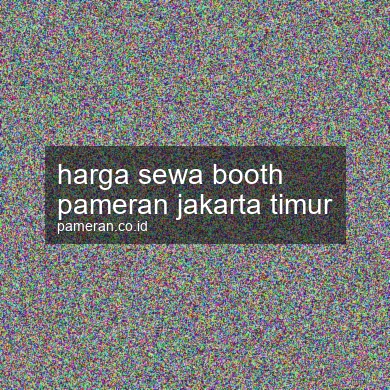Harga Sewa Booth Pameran Jakarta Timur