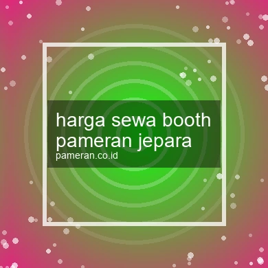 Harga Sewa Booth Pameran Jepara