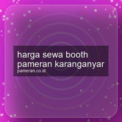 Harga Sewa Booth Pameran Karanganyar