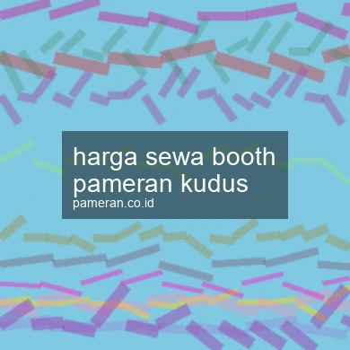 Harga Sewa Booth Pameran Kudus