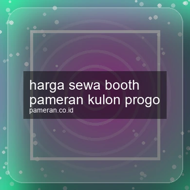 Harga Sewa Booth Pameran Kulon Progo