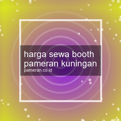 Harga Sewa Booth Pameran Kuningan