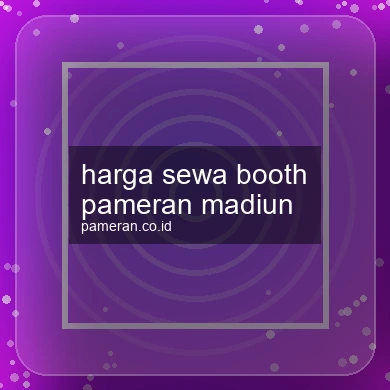 Harga Sewa Booth Pameran Madiun
