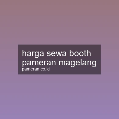 Harga Sewa Booth Pameran Magelang