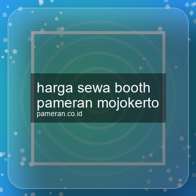 Harga Sewa Booth Pameran Mojokerto