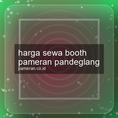 Harga Sewa Booth Pameran Pandeglang