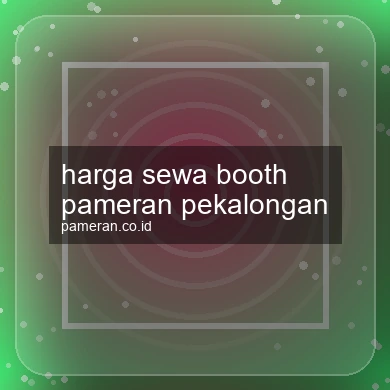Harga Sewa Booth Pameran Pekalongan