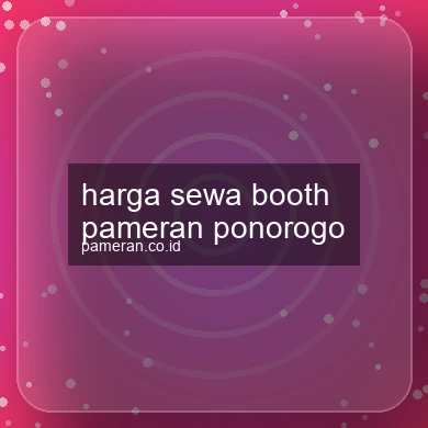 Harga Sewa Booth Pameran Ponorogo