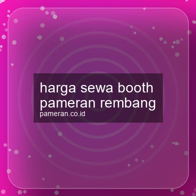 Harga Sewa Booth Pameran Rembang