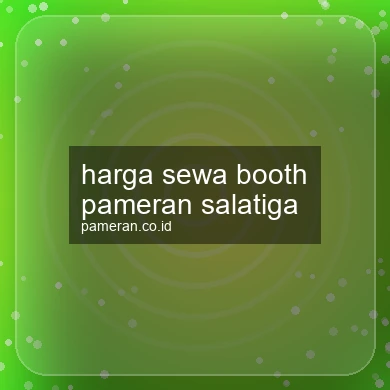 Harga Sewa Booth Pameran Salatiga
