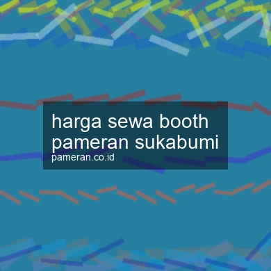 Harga Sewa Booth Pameran Sukabumi