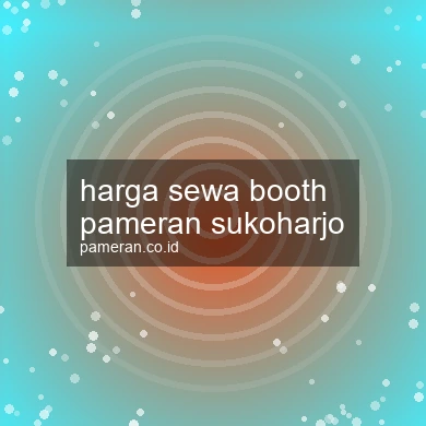 Harga Sewa Booth Pameran Sukoharjo