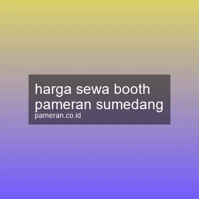 Harga Sewa Booth Pameran Sumedang
