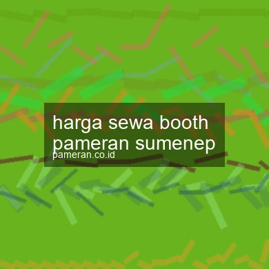 Harga Sewa Booth Pameran Sumenep