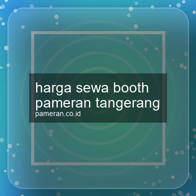 Harga Sewa Booth Pameran Tangerang
