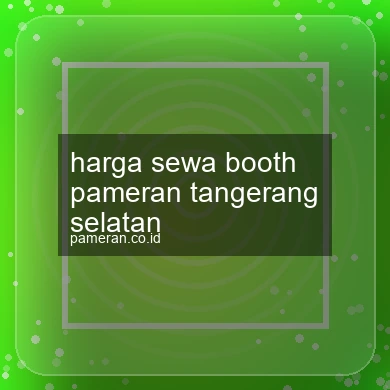 Harga Sewa Booth Pameran Tangerang Selatan