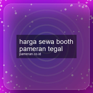 Harga Sewa Booth Pameran Tegal