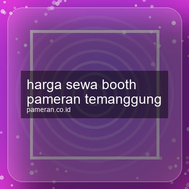 Harga Sewa Booth Pameran Temanggung