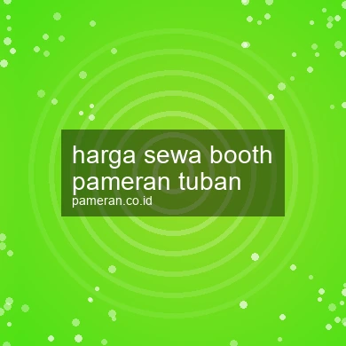 Harga Sewa Booth Pameran Tuban
