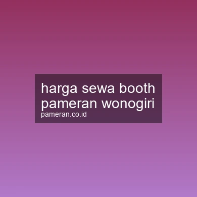 Harga Sewa Booth Pameran Wonogiri