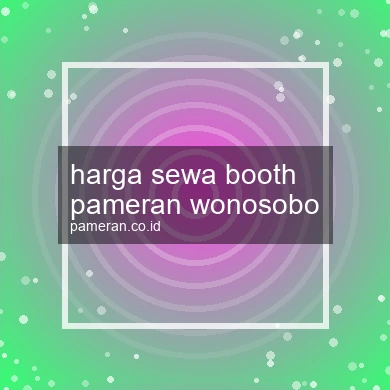 Harga Sewa Booth Pameran Wonosobo