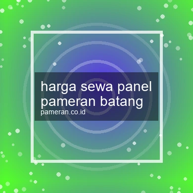 Harga Sewa Panel Pameran Batang