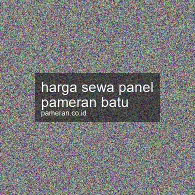 Harga Sewa Panel Pameran Batu
