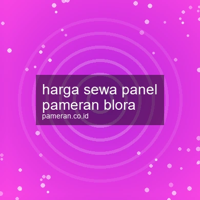 Harga Sewa Panel Pameran Blora