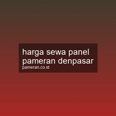 Harga Sewa Panel Pameran Denpasar