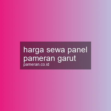 Harga Sewa Panel Pameran Garut