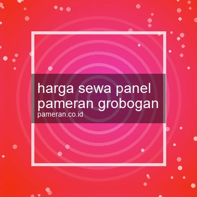 Harga Sewa Panel Pameran Grobogan