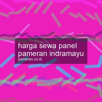 Harga Sewa Panel Pameran Indramayu