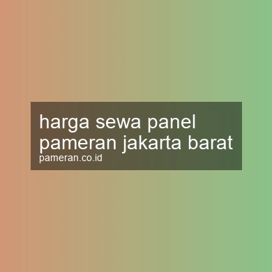 Harga Sewa Panel Pameran Jakarta Barat