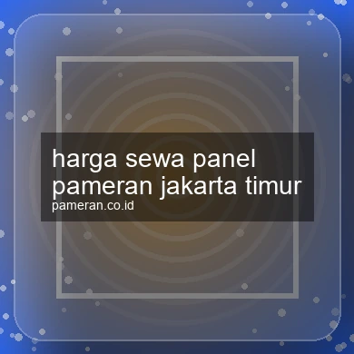Harga Sewa Panel Pameran Jakarta Timur
