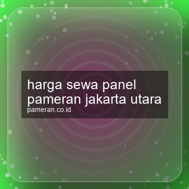 Harga Sewa Panel Pameran Jakarta Utara
