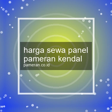 Harga Sewa Panel Pameran Kendal