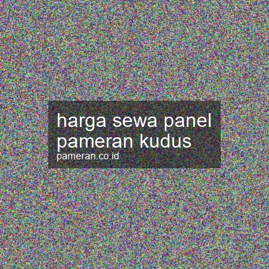 Harga Sewa Panel Pameran Kudus