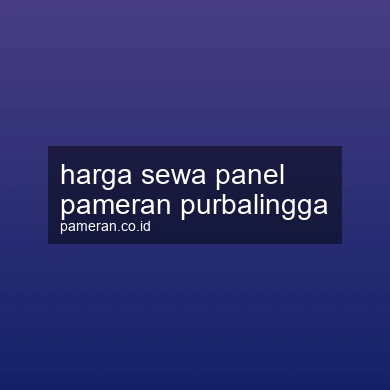 Harga Sewa Panel Pameran Purbalingga