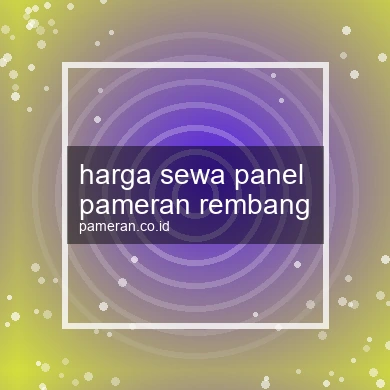 Harga Sewa Panel Pameran Rembang